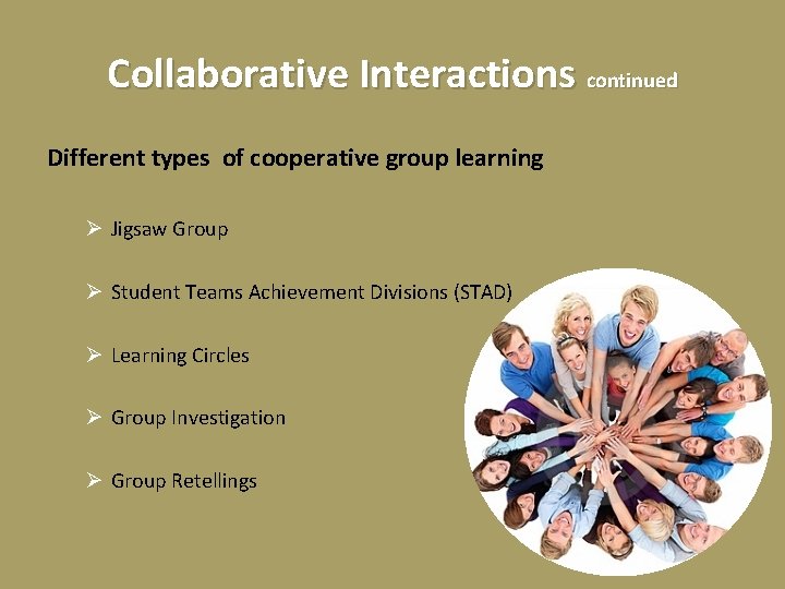 Collaborative Interactions continued Different types of cooperative group learning Ø Jigsaw Group Ø Student