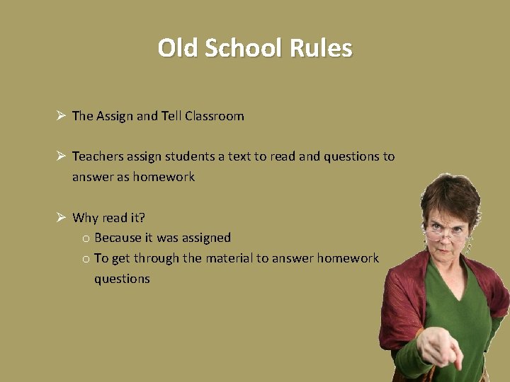 Old School Rules Ø The Assign and Tell Classroom Ø Teachers assign students a