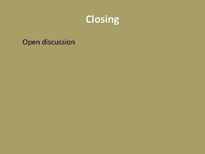 Closing Open discussion 