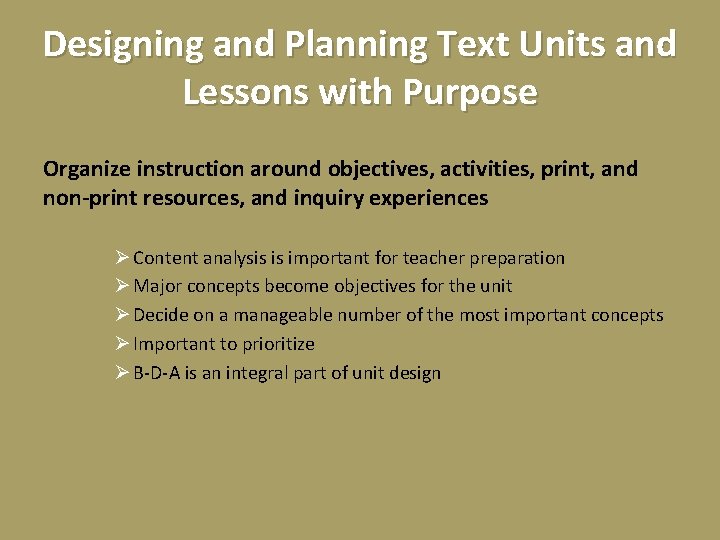 Designing and Planning Text Units and Lessons with Purpose Organize instruction around objectives, activities,