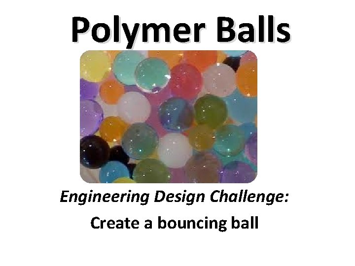 Polymer Balls Engineering Design Challenge: Create a bouncing ball 