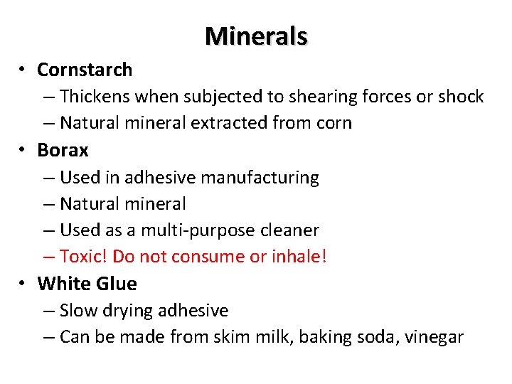 Minerals • Cornstarch – Thickens when subjected to shearing forces or shock – Natural