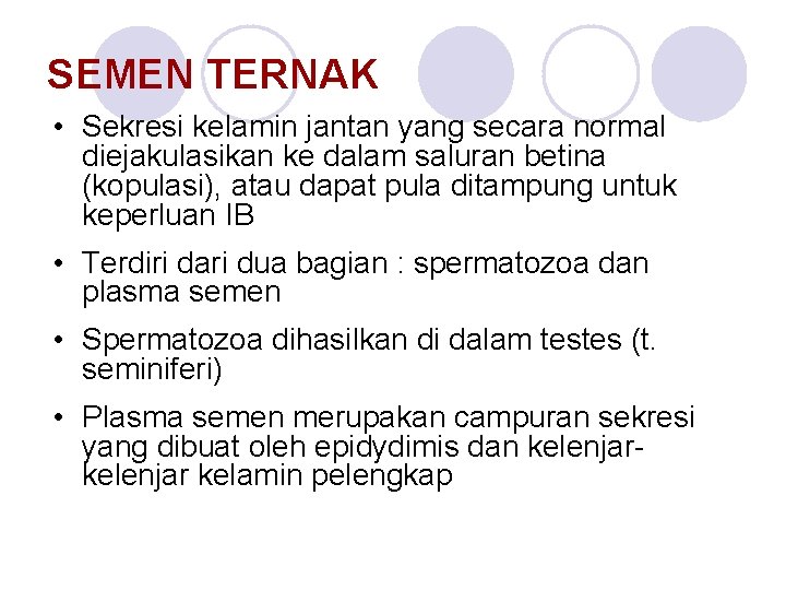SEMEN TERNAK • Sekresi kelamin jantan yang secara normal diejakulasikan ke dalam saluran betina
