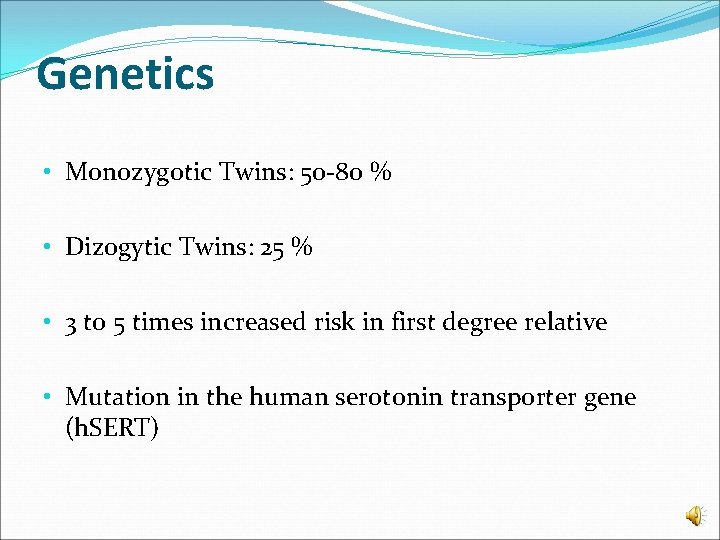 Genetics • Monozygotic Twins: 50 -80 % • Dizogytic Twins: 25 % • 3