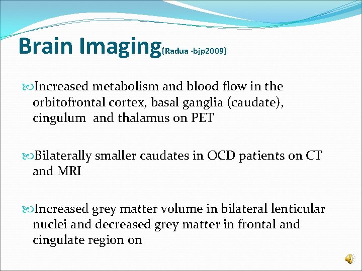 Brain Imaging (Radua -bjp 2009) Increased metabolism and blood flow in the orbitofrontal cortex,