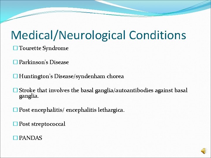 Medical/Neurological Conditions � Tourette Syndrome � Parkinson’s Disease � Huntington’s Disease/syndenham chorea � Stroke