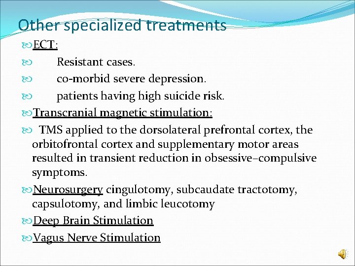 Other specialized treatments ECT: Resistant cases. co-morbid severe depression. patients having high suicide risk.