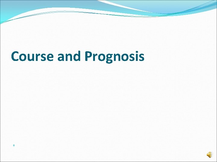 Course and Prognosis � . 