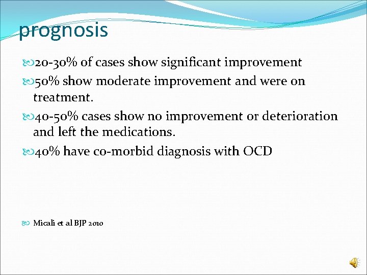 prognosis 20 -30% of cases show significant improvement 50% show moderate improvement and were