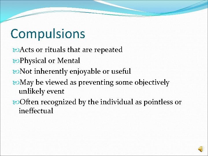 Compulsions Acts or rituals that are repeated Physical or Mental Not inherently enjoyable or