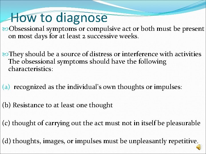 How to diagnose Obsessional symptoms or compulsive act or both must be present on