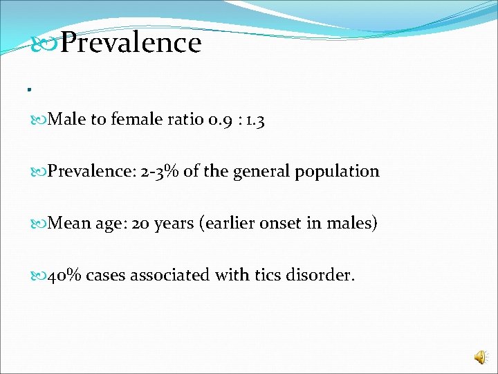  Prevalence . Male to female ratio 0. 9 : 1. 3 Prevalence: 2