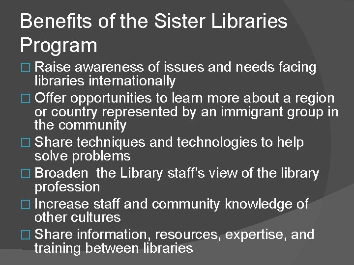 Benefits of the Sister Libraries Program � Raise awareness of issues and needs facing