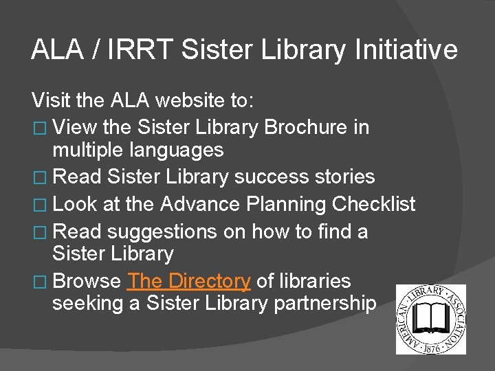  ALA / IRRT Sister Library Initiative Visit the ALA website to: � View