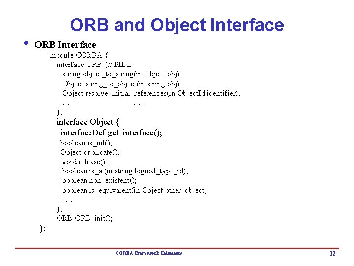 ORB and Object Interface i ORB Interface module CORBA { interface ORB {// PIDL