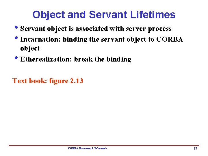 Object and Servant Lifetimes i. Servant object is associated with server process i. Incarnation: