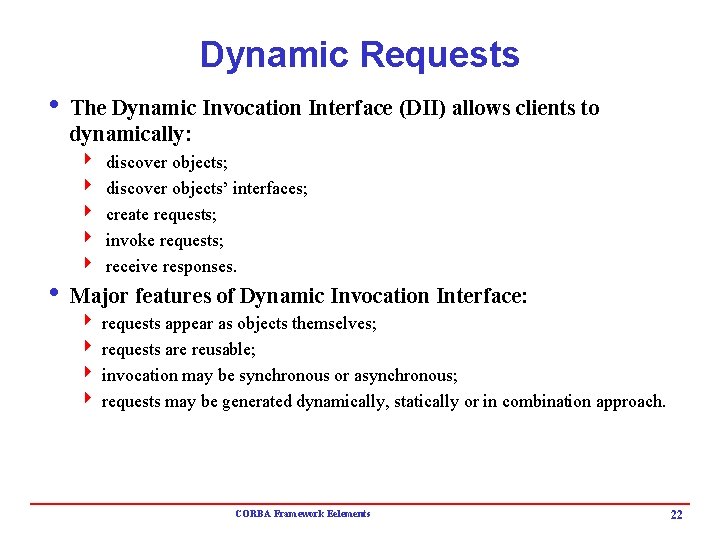 Dynamic Requests i The Dynamic Invocation Interface (DII) allows clients to dynamically: 4 4