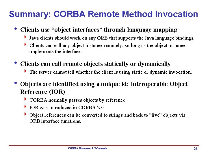 Summary: CORBA Remote Method Invocation i Clients use “object interfaces” through language mapping 4 Summary: CORBA Remote Method Invocation i Clients use “object interfaces” through language mapping 4