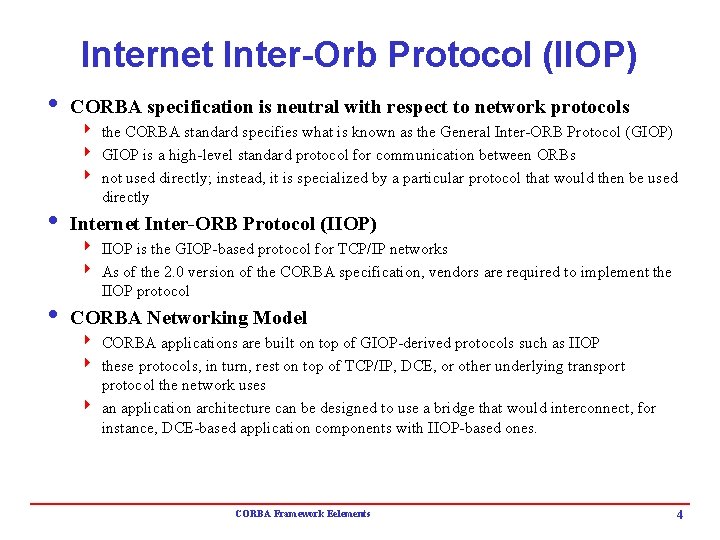 Internet Inter-Orb Protocol (IIOP) i CORBA specification is neutral with respect to network protocols Internet Inter-Orb Protocol (IIOP) i CORBA specification is neutral with respect to network protocols