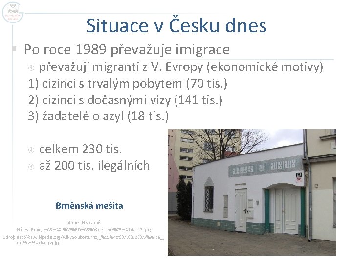 Situace v Česku dnes § Po roce 1989 převažuje imigrace převažují migranti z V.