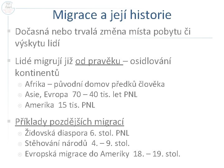 Migrace a její historie § Dočasná nebo trvalá změna místa pobytu či výskytu lidí