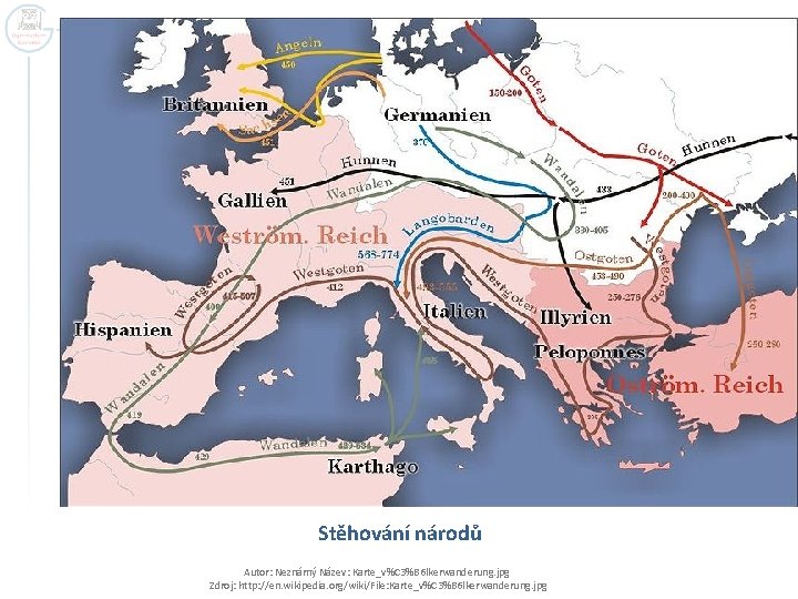 Stěhování národů Autor: Neznámý Název: Karte_v%C 3%B 6 lkerwanderung. jpg Zdroj: http: //en. wikipedia.