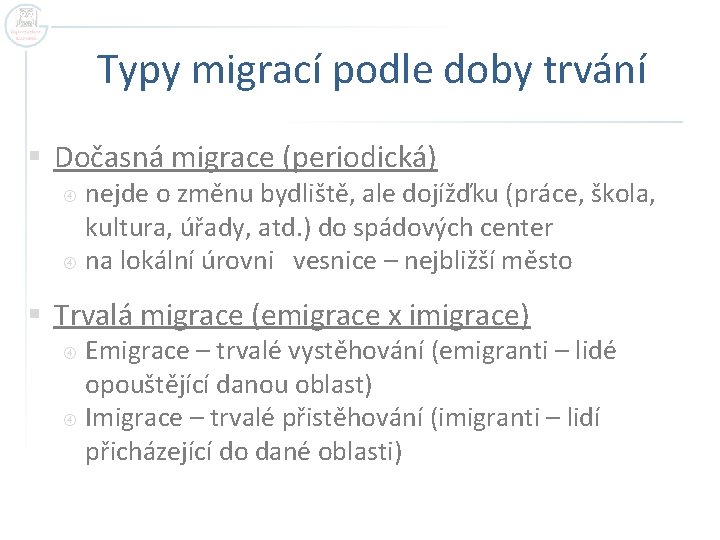 Typy migrací podle doby trvání § Dočasná migrace (periodická) nejde o změnu bydliště, ale