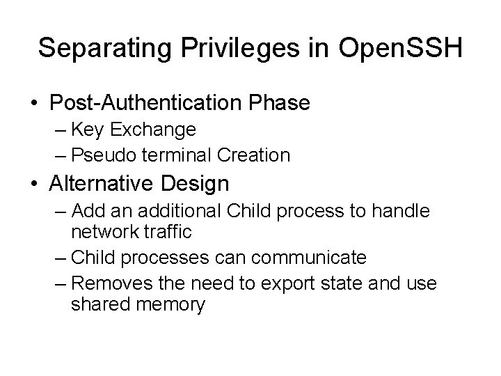 Separating Privileges in Open. SSH • Post-Authentication Phase – Key Exchange – Pseudo terminal