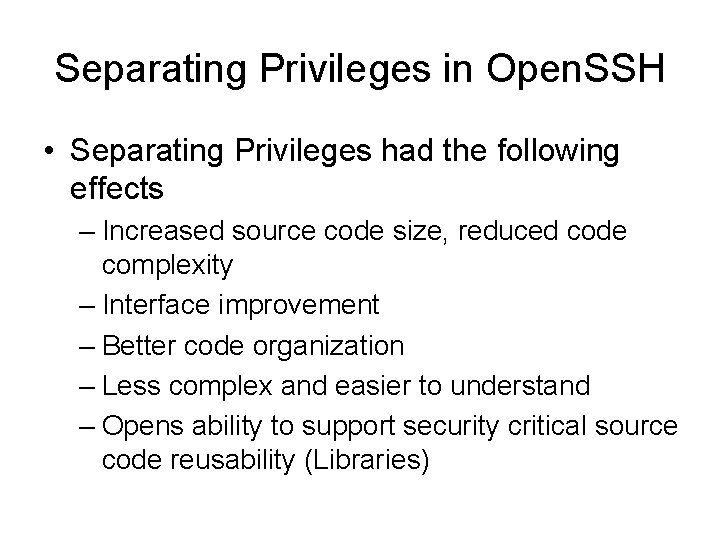 Separating Privileges in Open. SSH • Separating Privileges had the following effects – Increased