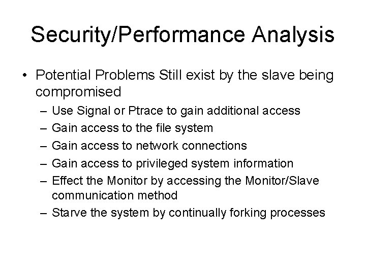 Security/Performance Analysis • Potential Problems Still exist by the slave being compromised – –