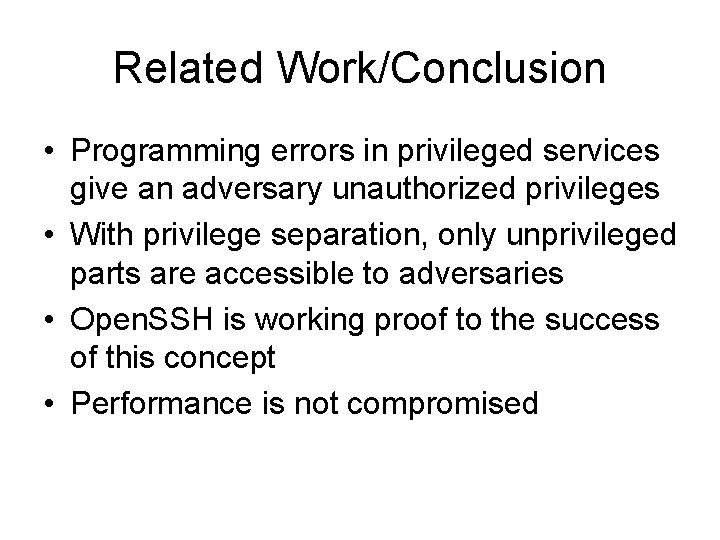 Related Work/Conclusion • Programming errors in privileged services give an adversary unauthorized privileges •