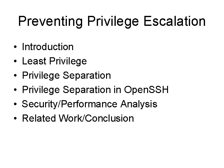 Preventing Privilege Escalation • • • Introduction Least Privilege Separation in Open. SSH Security/Performance