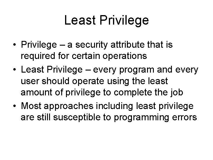 Least Privilege • Privilege – a security attribute that is required for certain operations