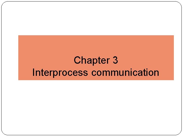Chapter 3 Interprocess communication 