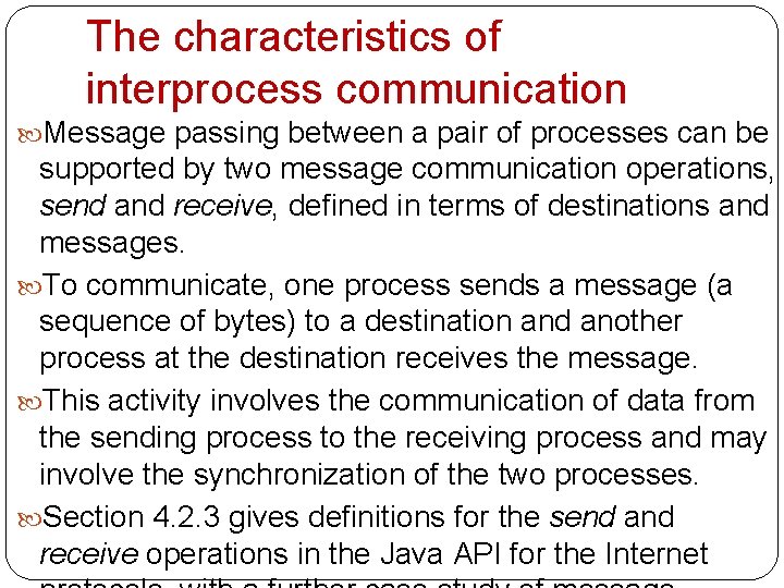 The characteristics of interprocess communication Message passing between a pair of processes can be