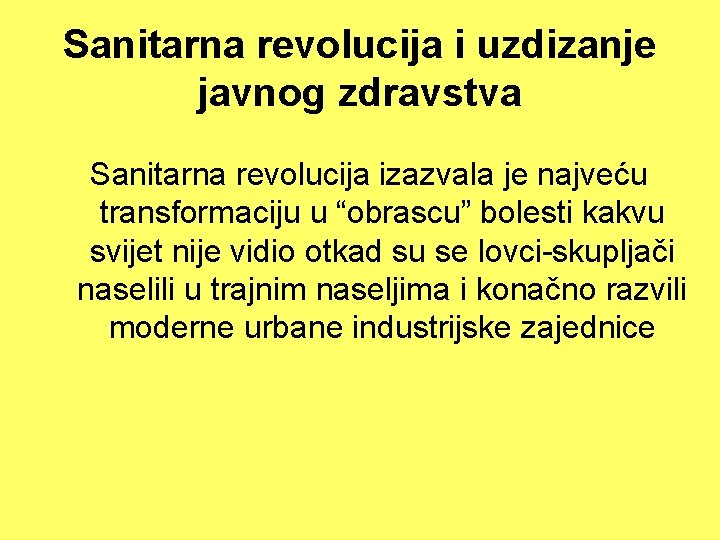 Sanitarna revolucija i uzdizanje javnog zdravstva Sanitarna revolucija izazvala je najveću transformaciju u “obrascu”