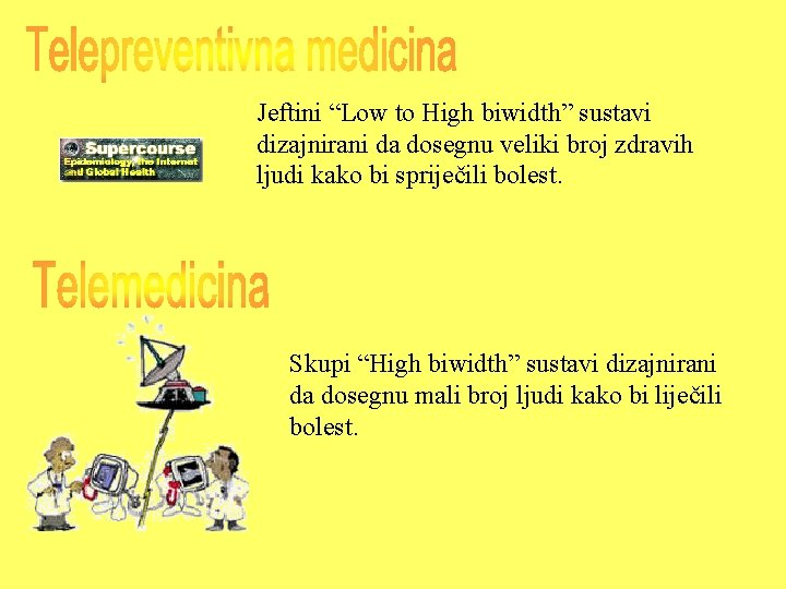 Jeftini “Low to High biwidth” sustavi dizajnirani da dosegnu veliki broj zdravih ljudi kako