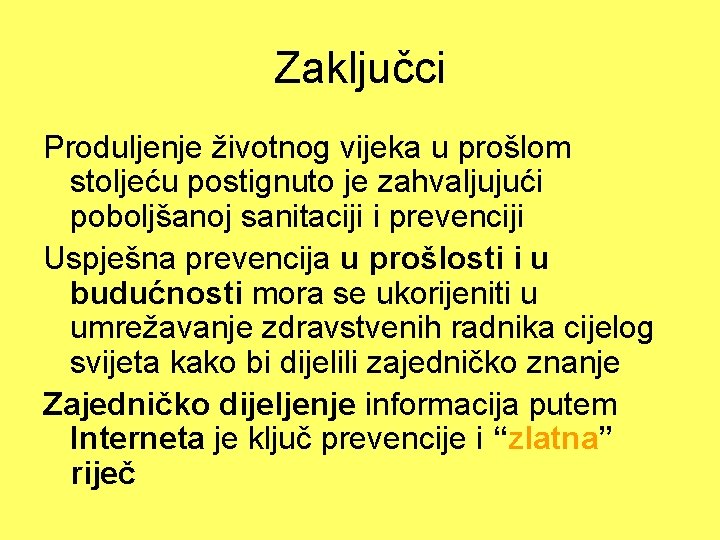 Zaključci Produljenje životnog vijeka u prošlom stoljeću postignuto je zahvaljujući poboljšanoj sanitaciji i prevenciji