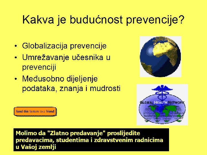 Kakva je budućnost prevencije? • Globalizacija prevencije • Umrežavanje učesnika u prevenciji • Međusobno