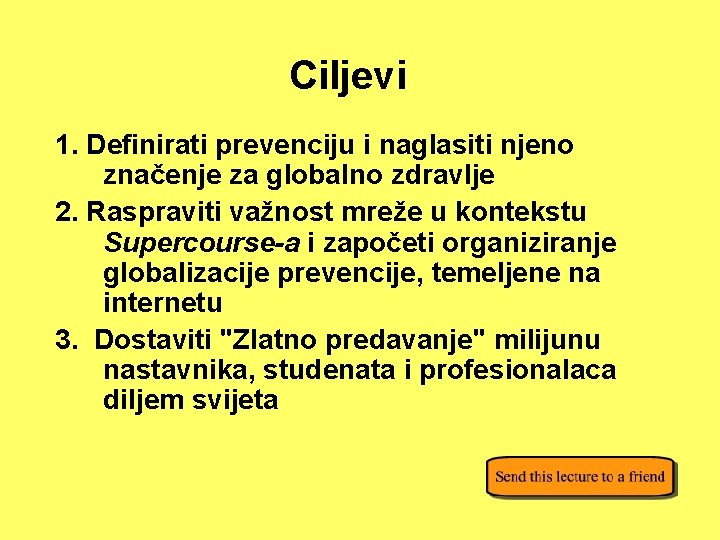 Ciljevi 1. Definirati prevenciju i naglasiti njeno značenje za globalno zdravlje 2. Raspraviti važnost