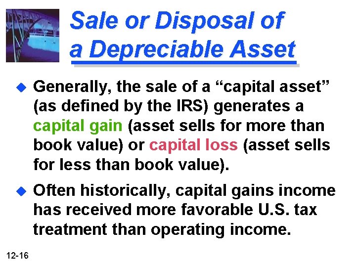 Sale or Disposal of a Depreciable Asset u Generally, the sale of a “capital