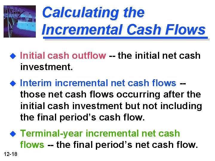 Calculating the Incremental Cash Flows u Initial cash outflow -- the initial net cash