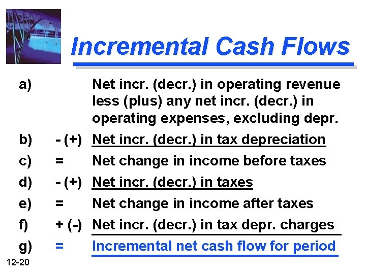 Incremental Cash Flows a) b) c) d) e) f) g) 12 -20 Net incr.