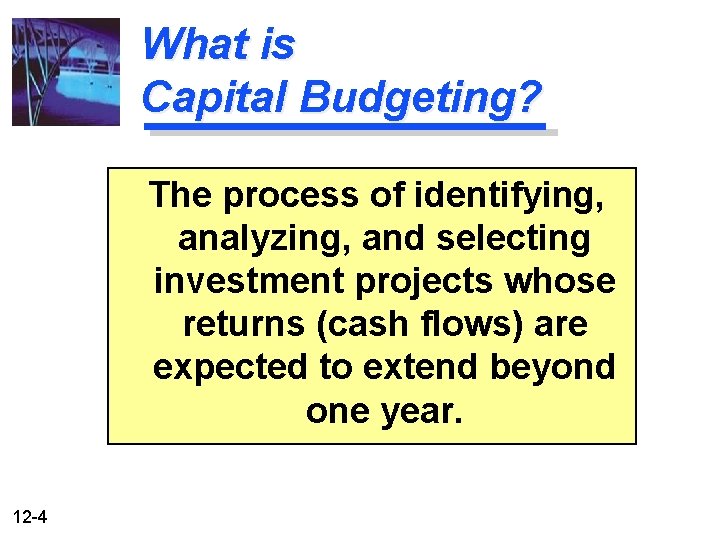 What is Capital Budgeting? The process of identifying, analyzing, and selecting investment projects whose
