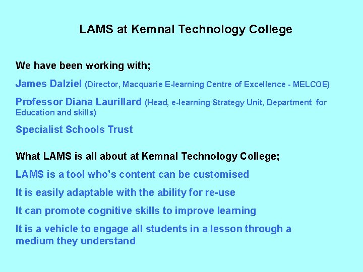 LAMS at Kemnal Technology College We have been working with; James Dalziel (Director, Macquarie