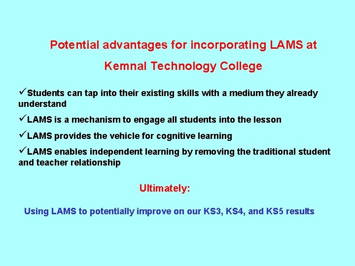 Potential advantages for incorporating LAMS at Kemnal Technology College üStudents can tap into their