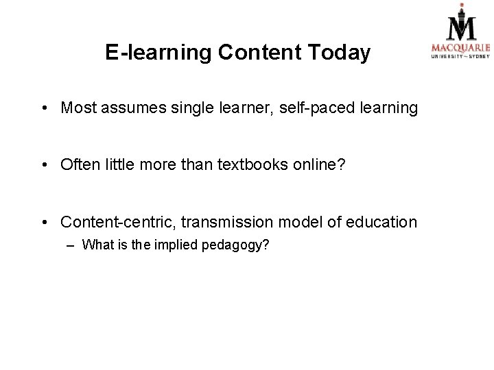 E-learning Content Today • Most assumes single learner, self-paced learning • Often little more