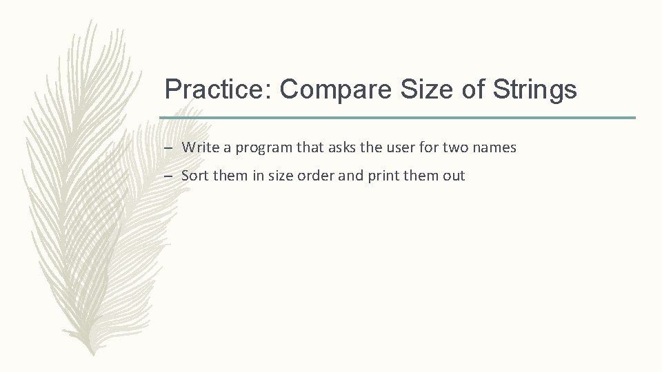 Practice: Compare Size of Strings – Write a program that asks the user for