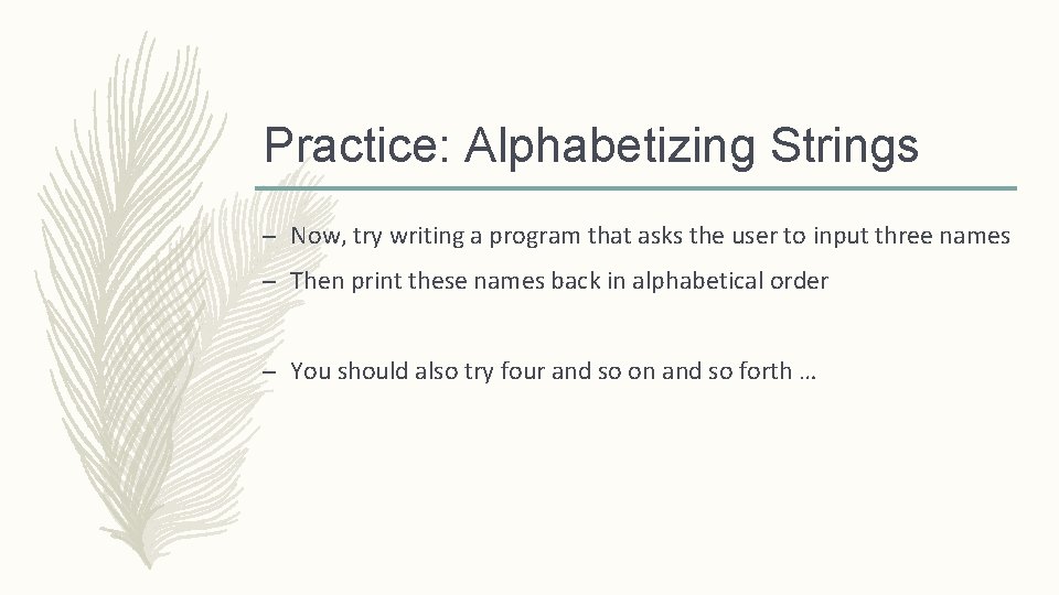 Practice: Alphabetizing Strings – Now, try writing a program that asks the user to