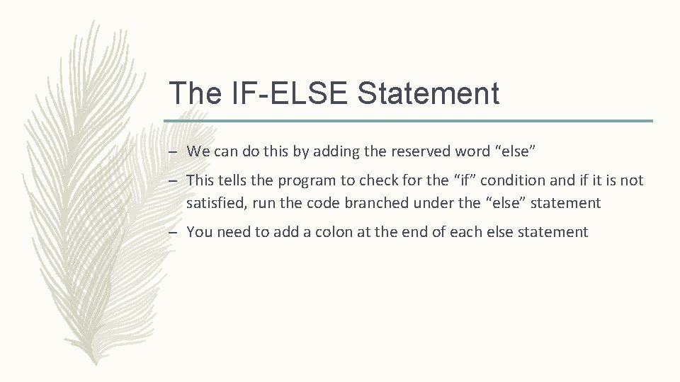 The IF-ELSE Statement – We can do this by adding the reserved word “else”